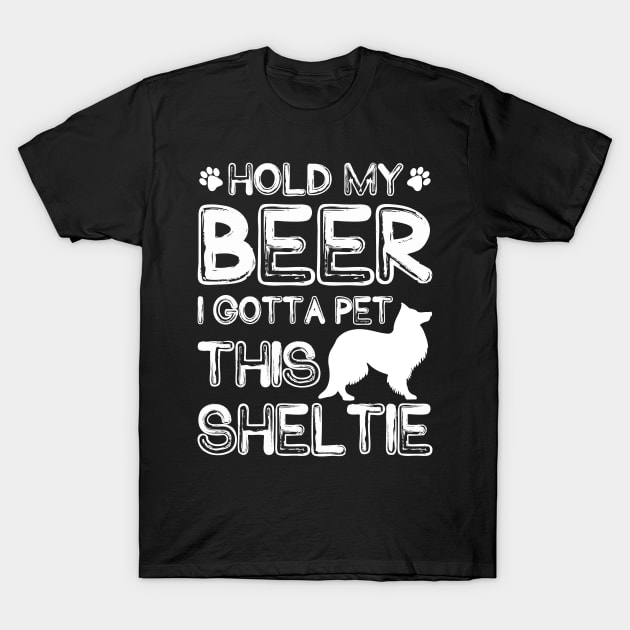 Holding My Beer I Gotta Pet This Sheltie T-Shirt by danieldamssm